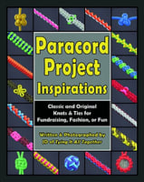 Paracord Project Inspirations | Classic and Original Knots & Ties for Fundraising, Fashion or Fun (Anglais)